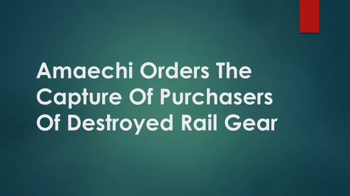 amaechi orders the capture of purchasers of destroyed rail gear