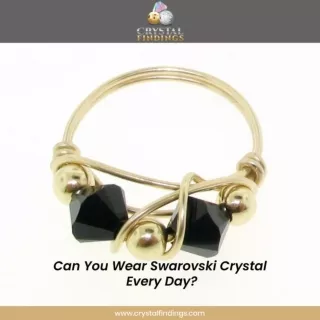 Is It Good to Wear Swarovski Beads and Crystals Every Day