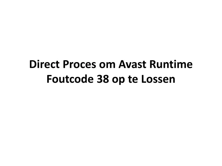 direct proces om avast runtime foutcode 38 op te lossen