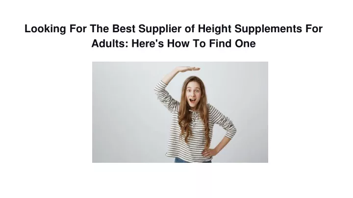 looking for the best supplier of height supplements for adults here s how to find one