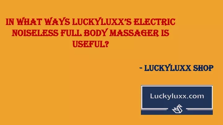 in what ways luckyluxx s electric noiseless full
