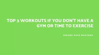 Kwame Safo Boateng - Top 3 Workouts If You Don't Have a Gym or Time To Exercise