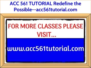 ACC 561 TUTORIAL Redefine the Possible--acc561tutorial.com