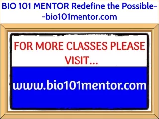 BIO 101 MENTOR Redefine the Possible--bio101mentor.com