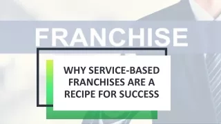 WHY SERVICE-BASED FRANCHISES ARE A RECIPE FOR SUCCESS