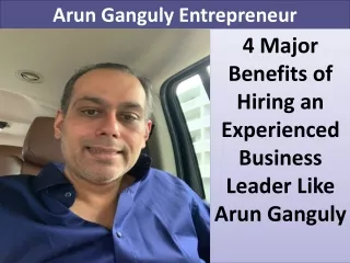 4 Major Benefits of Hiring an Experienced Business Leader Like Arun Ganguly