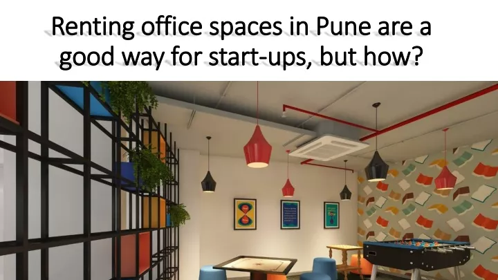 renting office spaces in pune are a good way for start ups but how