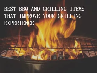 Best BBQ and Grilling Items that improve your Grilling experience.