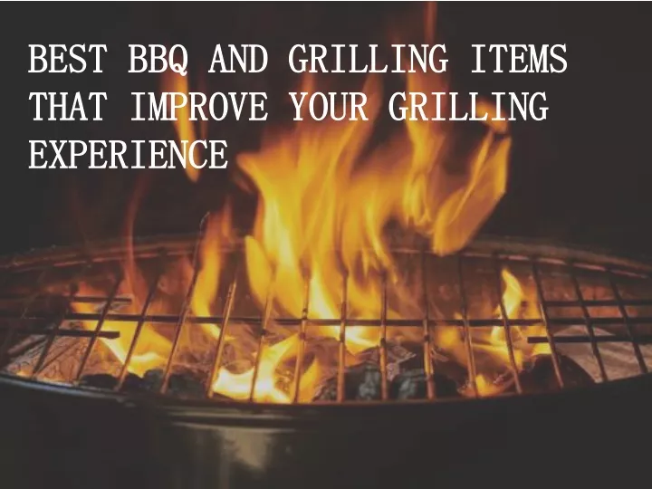 best bbq and grilling items that improve your grilling experience