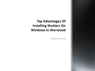 Top Advantages Of Installing Shutters On Windows In Sherwood - ShadesofAustralia