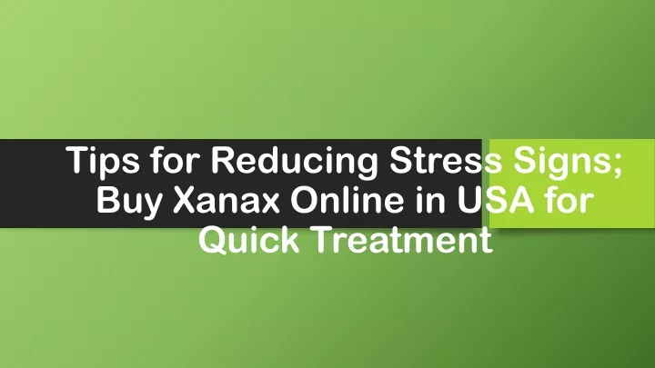 tips for reducing stress signs buy xanax online in usa for quick treatment