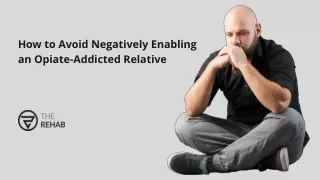 How to Avoid Negatively Enabling an Opiate-Addicted Relative - TheRehab