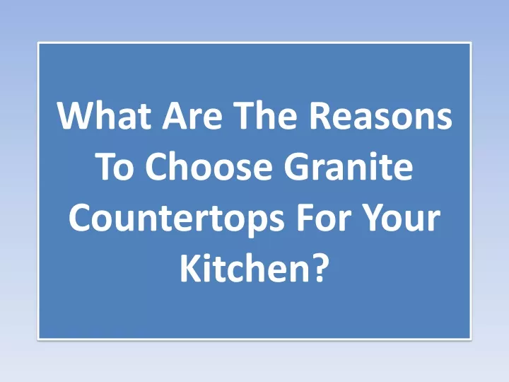what are the reasons to choose granite countertops for your kitchen