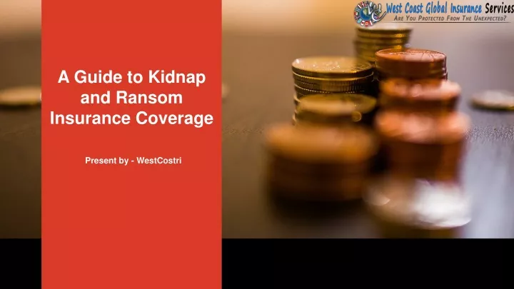 PPT - A Guide To Kidnap And Ransom Insurance Coverage PowerPoint ...