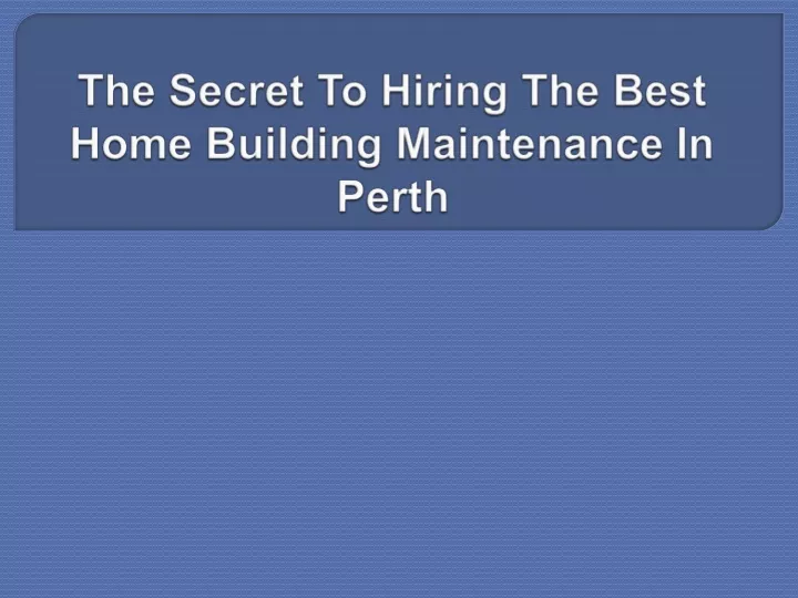 the secret to hiring the best home building maintenance in perth