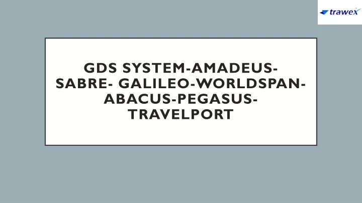 gds system amadeus sabre galileo worldspan abacus pegasus travelport