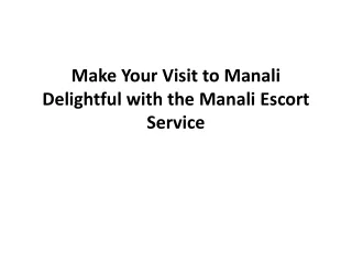 Make your visit to Manali delightful with the Manali escort service