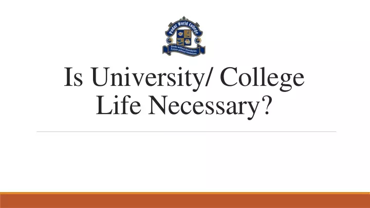 is university college life necessary