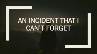 An Incident That I Can’t Forget