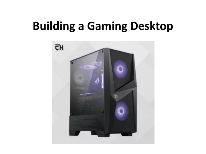 building a gaming desktop