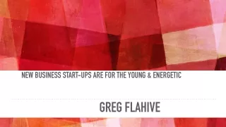 New business start-ups are for the young & energetic | Greg Flahive