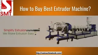 How to Buy Best Extruder Machine? - Sai Machine Tools