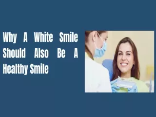 Why A White Smile Should Also Be A Healthy Smile
