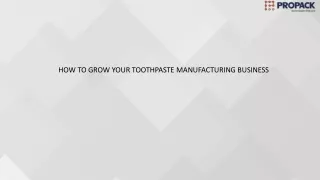 HOW TO GROW YOUR TOOTHPASTE MANUFACTURING BUSINESS