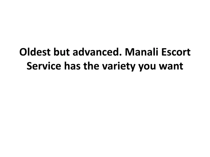oldest but advanced manali escort service has the variety you want