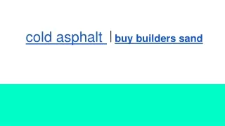 cold asphalt | buy builders sand
