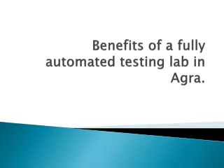Benefits of a fully automated testing lab in Agra.