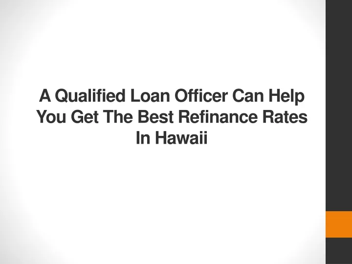 a qualified loan officer can help you get the best refinance rates in hawaii