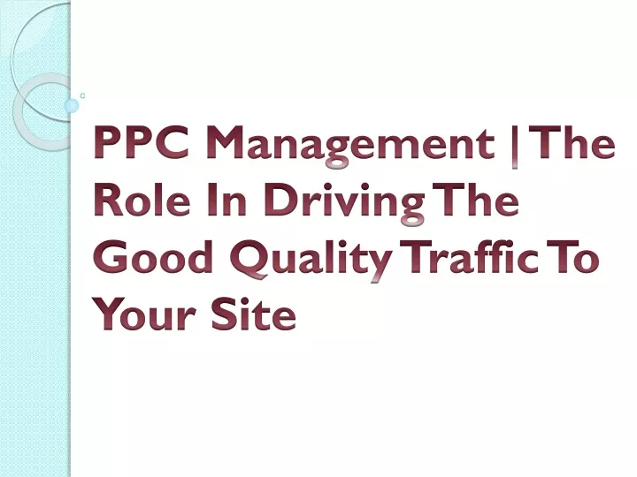 ppc management the role in driving the good quality traffic to your site