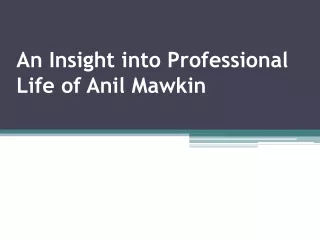An Insight into Professional Life of Anil Mawkin