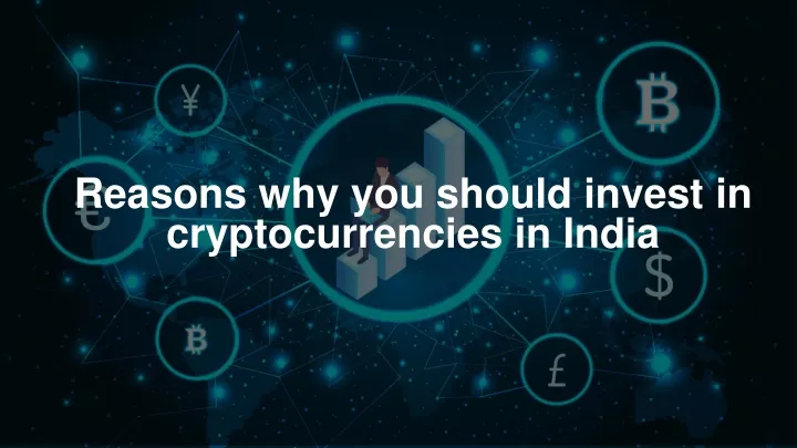 PPT - Reasons Why You Should Invest In Cryptocurrencies In India ...