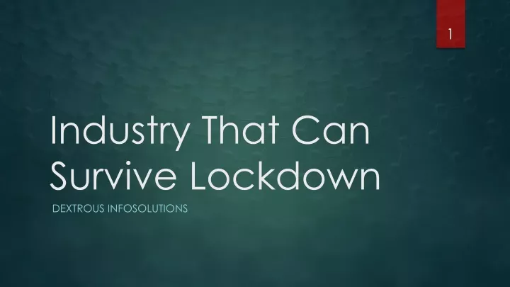 industry that can survive lockdown