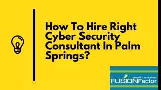How To Hire Right Cyber Security Consultant In Palm Springs?