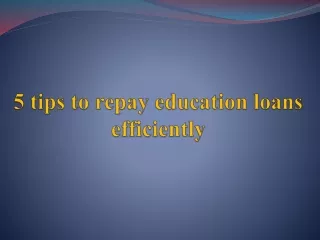 5 tips to repay education loans efficiently