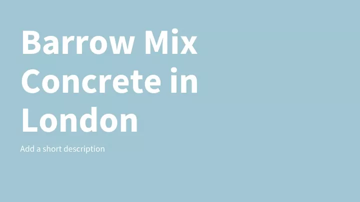 barrow mix concrete in london add a short