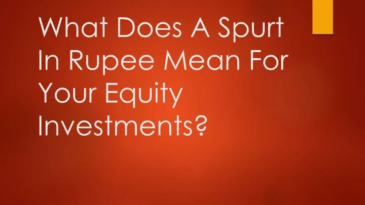 what does a spurt in rupee mean for your equity investments