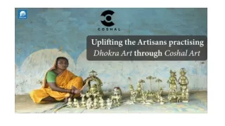 Uplifting the Artisans practising Dhokra Art through Coshal Art