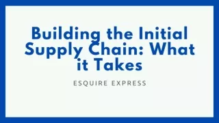 Building the Initial Supply Chain What it Takes
