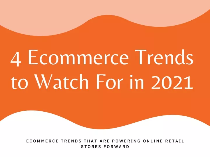 4 ecommerce trends to watch for in 2021