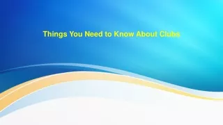 things you need to know about clubs