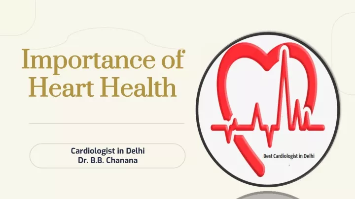 PPT - Cardiologist In Delhi | Dr. B.B. Chanana | Importance Of Heart ...