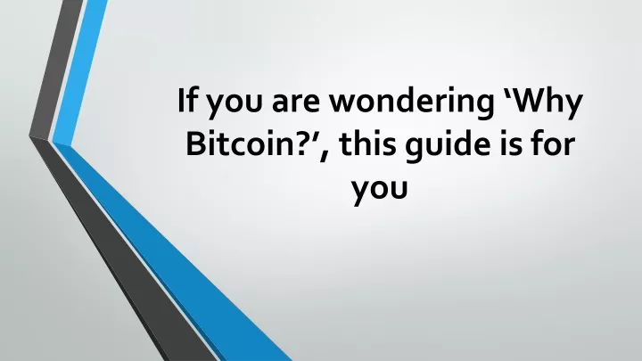 if you are wondering why bitcoin this guide is for you
