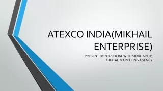 ATEXCO INDIA(MIKHAIL ENTERPRISE) presentation