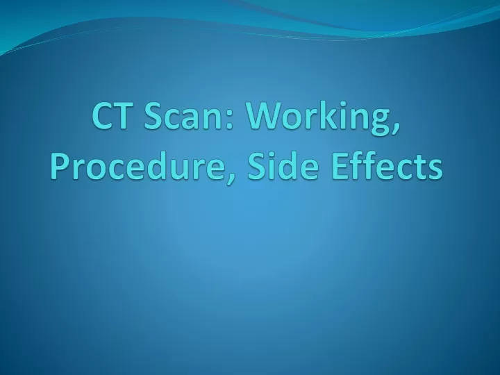 ct scan working procedure side effects