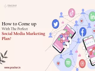 How to Come up with the Perfect Social Media Marketing Plan?
