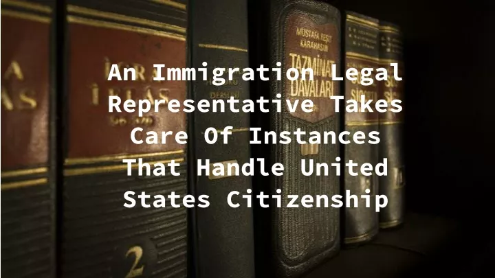 an immigration legal representative takes care